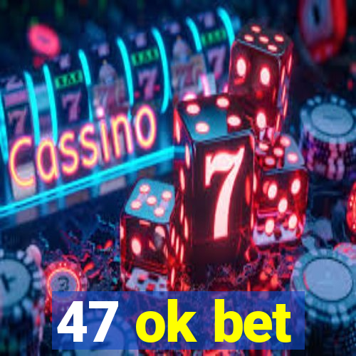 47 ok bet